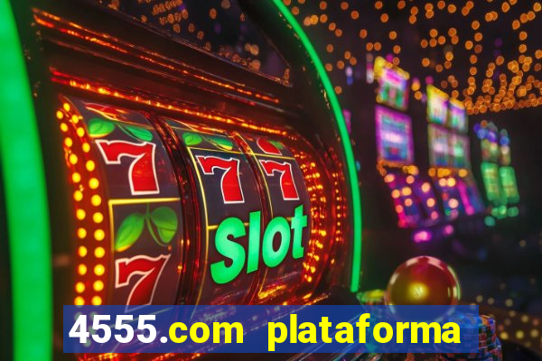 4555.com plataforma de jogos